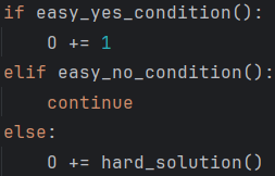 if easy_yes_condition(): O += 1 elif easy_no_condition(): continue else: O += hard_solution()