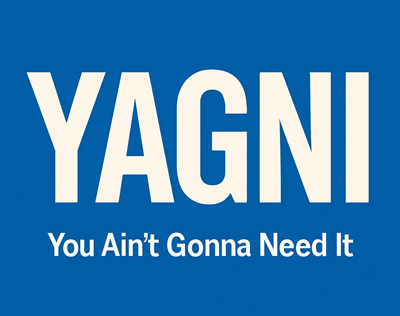 YAGNI: You Ain’t Gonna Need It